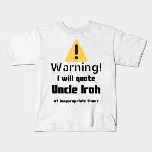 Warning I Will Quote Uncle Iroh Kids T-Shirt